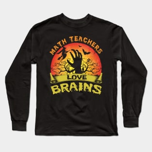 Math Teachers Love Brains Halloween Math Long Sleeve T-Shirt